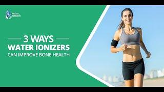 3 Ways Water Ionizers Can Improve Bone Health