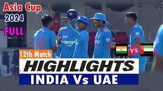 INDIA Vs UAE Under 19s Asia Cup 2024 12th Match Full HIGHLIGHTS