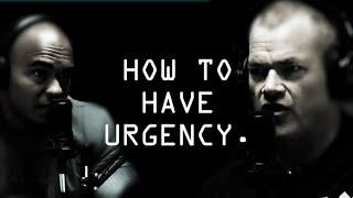 "Do It and It'll Be Done".  How To Have Urgency - Jocko Willink and Echo Charles