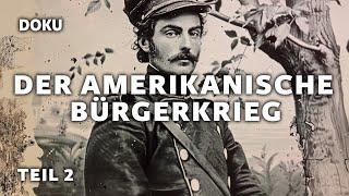 Der Amerikanische Bürgerkrieg - Teil 2 (Amerika Geschichte Doku, Sezessionskrieg, Geschichte Doku)