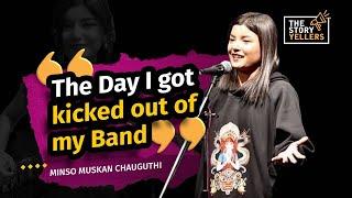 Minso Muskan Chauguthi : The Day I was kicked out of my band : The Storyyellers