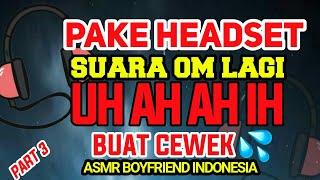 ASMR SUARA D3S4H4N COWOK BUAT C3W3K YANG P!N!N PART 3 | ASMR BOYFRIEND INDONESIA