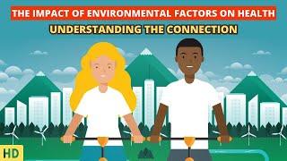 Environmental Factors and Your Health: Understanding the Impact