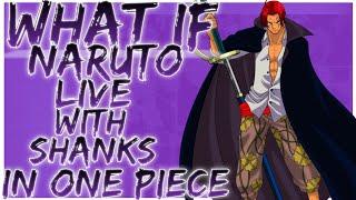 what if naruto live with shanks in one piece