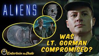 ALIENS - THEORY - Was Lt. Gorman Compromised All Along?