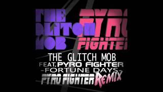 The Glitch Mob ft. Pyro Fighter - "Fortune Days" (Pyro Fighter Remix)