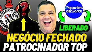 URGENTE! REFORÇO CHEGANDO! PATROCINADOR LIBERADO! AS ULTIMAS NOTICIAS DO CORINTHIANS