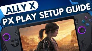 Ally X: Play PS5 ANYWHERE with PX Play (PS Play) in 7 Easy Steps