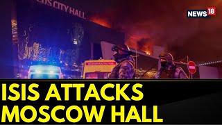 Moscow Attack | ISIS Claims The Attack In Crocus City Hall Moscow, Death Toll Of 60 | News18