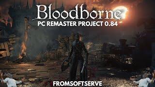 Bloodborne PC Remaster 0.84 is out now!