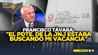 Francisco Távara denuncia actos hostiles: "El presidente de la JNJ buscaba mi vacancia" #LASCOSASRPP