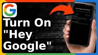 How To Set Up "Hey Google" On Android Phone