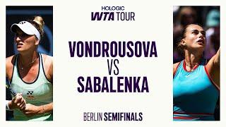 Marketa Vondrousova Vs. Aryna Sabalenka | Semifinals Berlin 2025 | WTA Match Highlights
