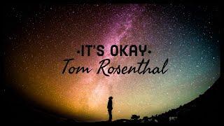 •it’s Okay• By-Tom Rosenthal (lyrics)