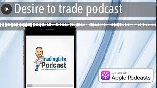 Desire to trade podcast