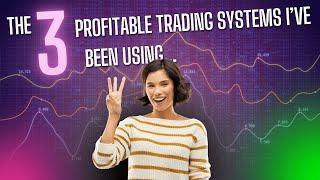 The 3 Trading Systems I've been using for over 1 year