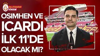 Osimhen Ve Icardi İlk 11'de Olacak Mı? Tibet Töre Galatasaray'ın İlk 11'ini AÇIKLADI @gsgundemi