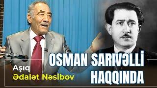 Aşıq Ədalət Nəsibov - Osman Sarıvəlli haqqında / 17.02.2008