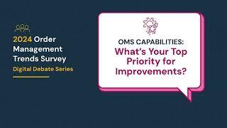 OMS Capabilities: What's Your Top Priority for Improvements?