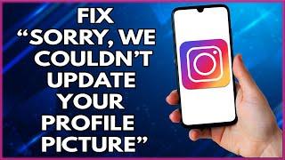 How To Fix Sorry We Couldn’t Update Your Profile Picture In Instagram | Step By Step Tutorial (2022)