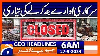 Preparing to shut down government institutions | Geo News 6 AM Headlines | 27th Sept 2024