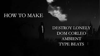 how to make destroy lonely • dom corleo • ambient type beats from scratch | tutorial