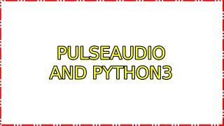 Ubuntu: PulseAudio and Python3