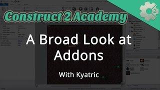 A Broad Look at Add ons in Construct 2 - with Kyatric