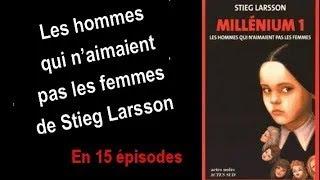 Les hommes qui n'aimaient pas les femmes  de Stieg Larsson en 15 épisodes