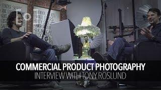 Interview with Commercial Product Photography Tony Roslund | PRO EDU