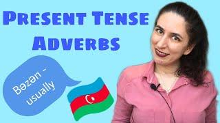 Learn Azerbaijani: Present Tense Adverbs