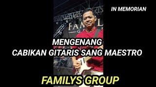 MENGENANG CABIKAN GITARIS MELODI SANG MAESTRO FAMILYS GROUP, BANG NCUP