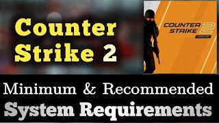 Counter Strike 2 System Requirements || CS 2 Requirements Minimum & Recommended