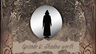 Episode 6: Shadow Worth