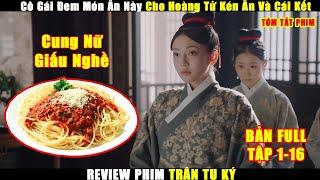 C.ung N.ữ Lần Đầu Vào C.ung Cho Thái Tử Ăn Món Lạ Và Cái Kết | Review Phim Hay