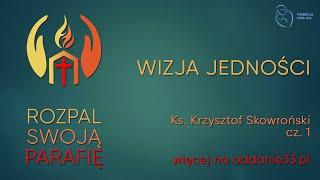 Rozpal swoją parafię | Wizja jedności | ks. Krzysztof Skowroński cz. 1