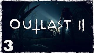 Outlast 2. #3: Спасибо тебе, дед.