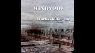 MINDVOID   Work is killing me