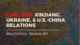 Carl Zha: Xinjiang, Ukraine, and U.S.-China relations — #10