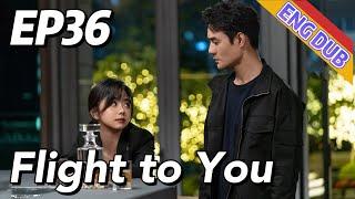 [ENG DUB] Flight to You EP36 | Starring: Wang Kai, Tan Songyun | Urban Romantic