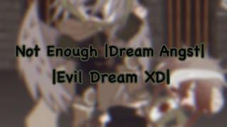 Not Enough. //Dream Angst & Evil Dream XD.