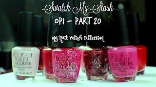 Swatch My Stash - OPI Part 20 | My Nail Polish Collection