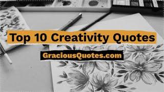 Top 10 Creativity Quotes - Gracious Quotes