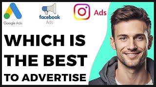 Google Ads vs Facebook Ads vs Instagram Ads: Which Is the Better to Advertise? (2024 update)