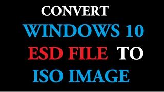 Convert Windows 10 Update ESD files to ISO Image