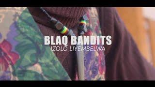 BLAQ BANDITS - IZOLO LIYEMBELWA(OFFICIAL HD VIDEO)DIRECTED BY BLUE MASTER