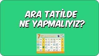 Ara Tatilde Ne Yapmalıyız?