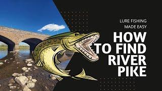 How to Find Pike on Rivers_Lure Fishing Made Easy