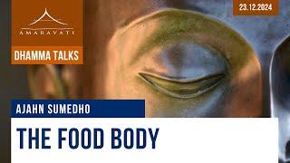 The Food Body | Ajahn Sumedho | 23.12.2024