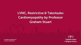 LVNC, RCM & Takotsubo – Prof. Graham Stuart